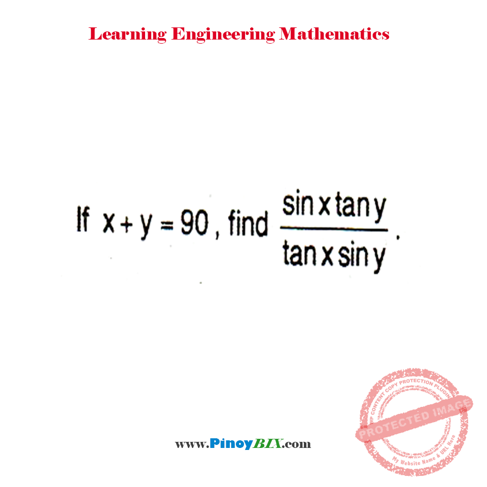 Solution: If x+y=90, find (sinxtany)/(tanxsiny)