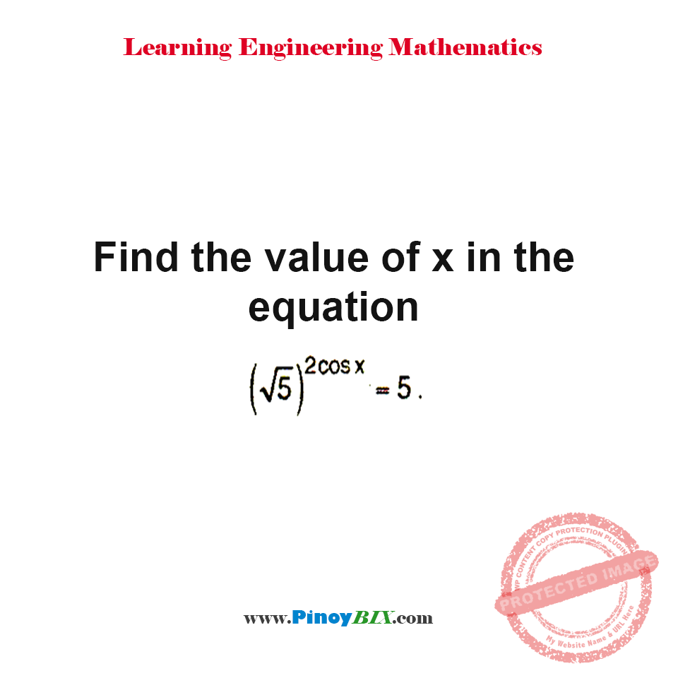 Solution: Find the value of x in the equation (√5)^(2cos x)=5
