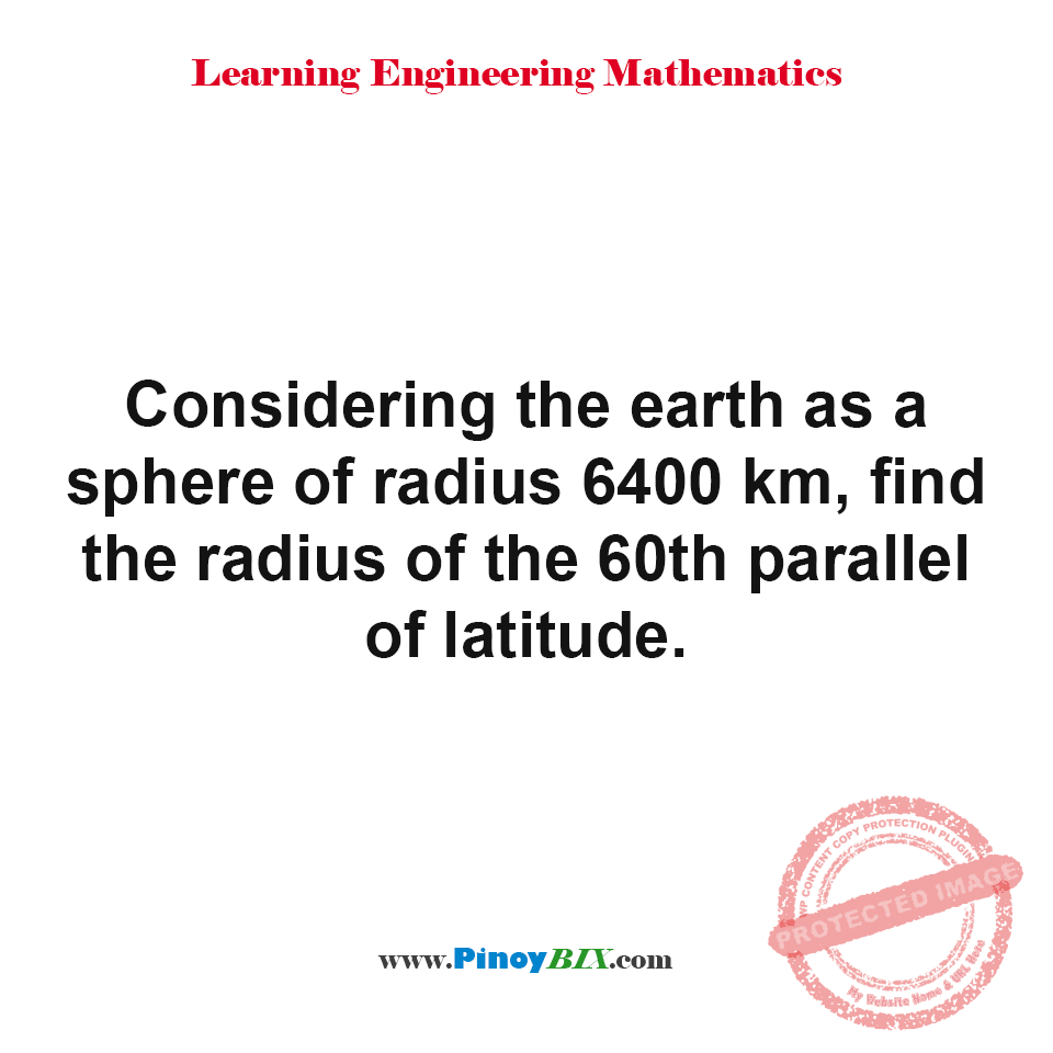 Solution: Find the radius of the 60th parallel of latitude Solution: Find the radius of the 60th parallel of latitude