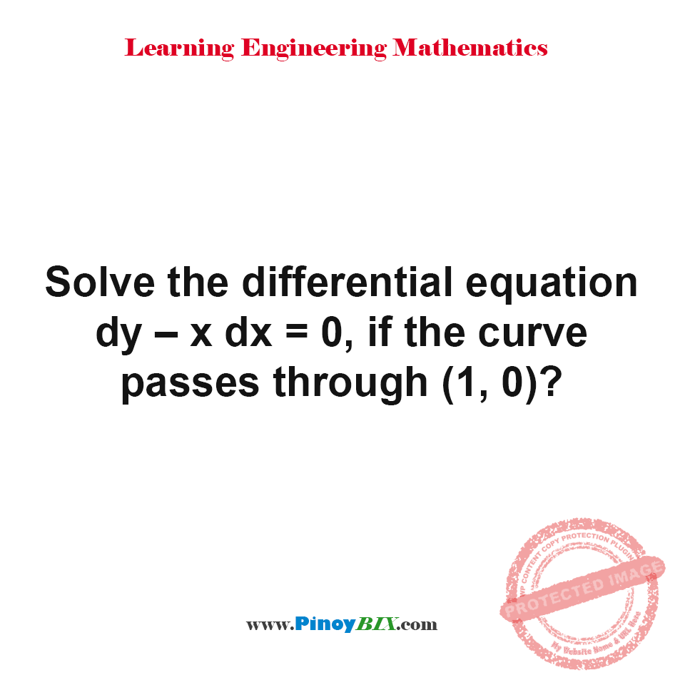 Solution: Solve the differential equation dy-xdx=0, if the curve passes through (1, 0)?