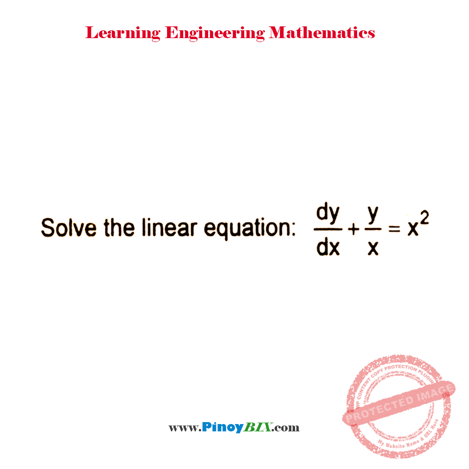 Solution: Solve the linear equation: dy/dx + y/x = x^2 Solution: Solve the linear equation: dy/dx + y/x = x^2