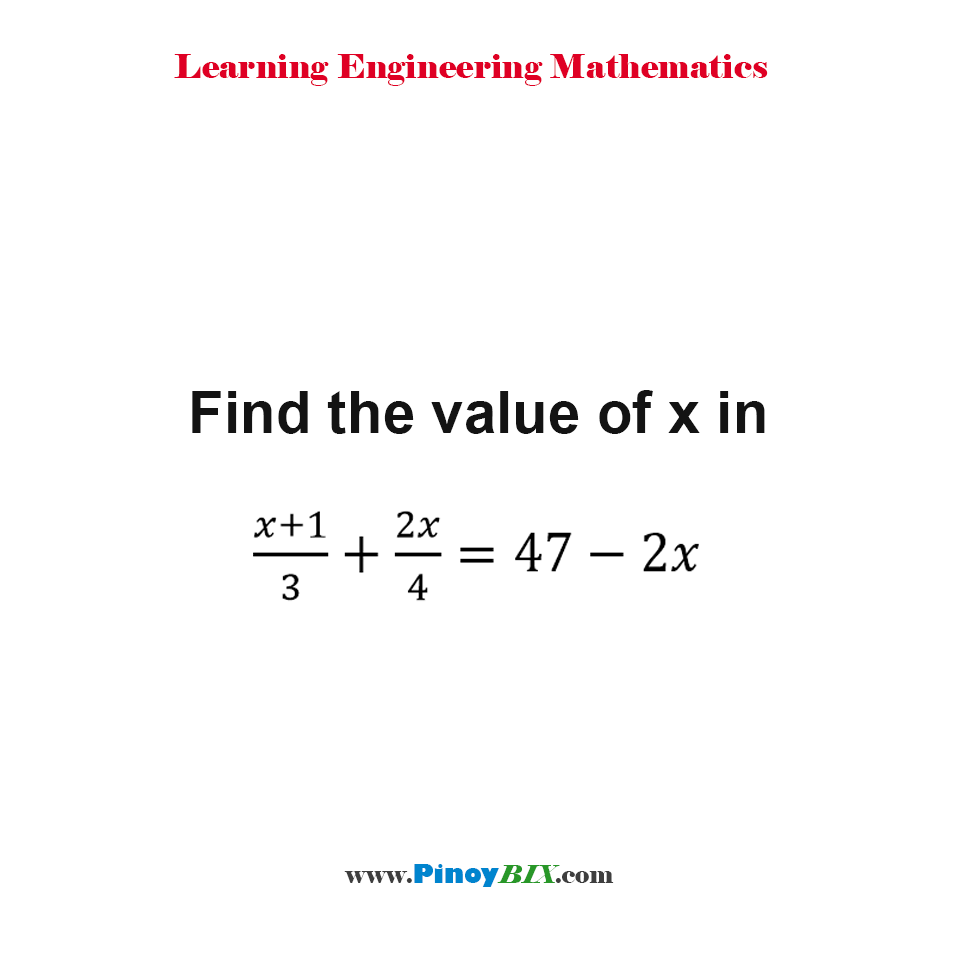 Find the value of x in (x+1)/3 + 2x/4 = 47 - 2x