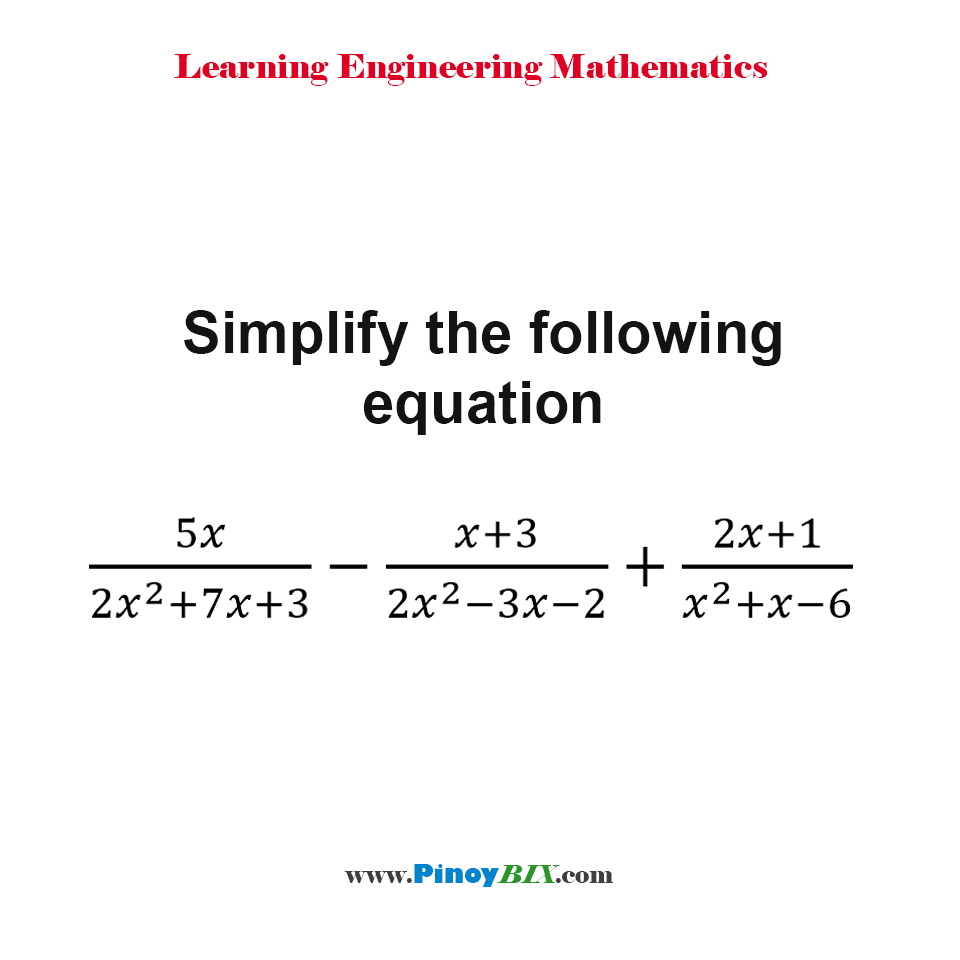 Simplify the following equation: 5x/(2x^2+7x+3) - (x+3)/(2x^2-3x-2) + (2x+1)/(x^2+x-6)