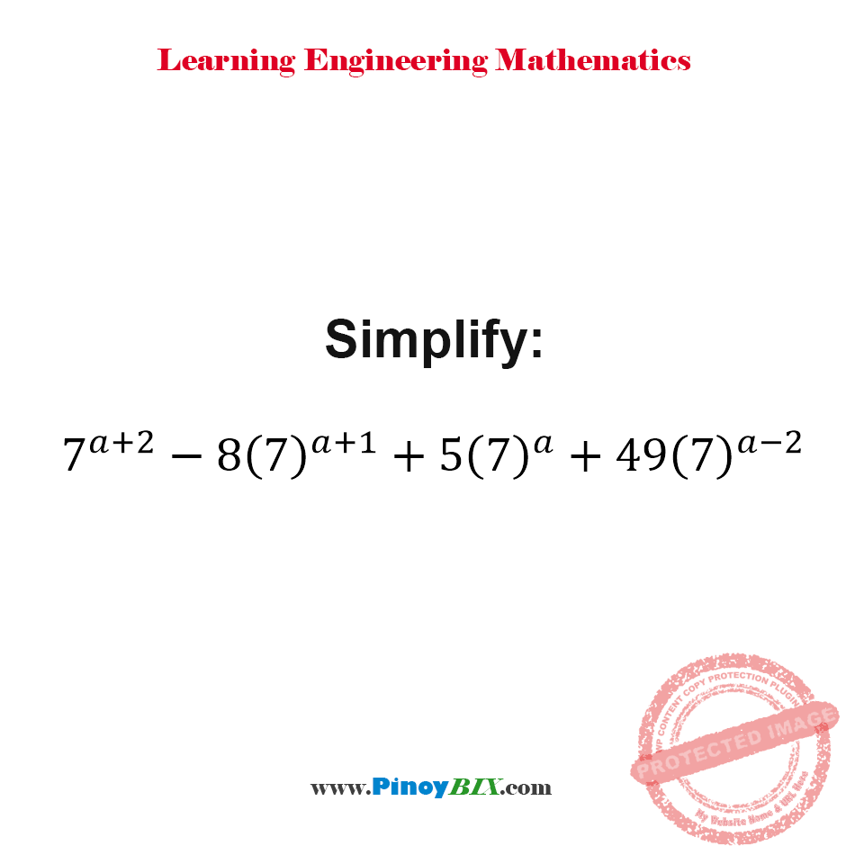 Solution: Simplify: 7^(a+2) – 8(7)^(a+1) + 5(7)^a + 49(7)^(a-2)