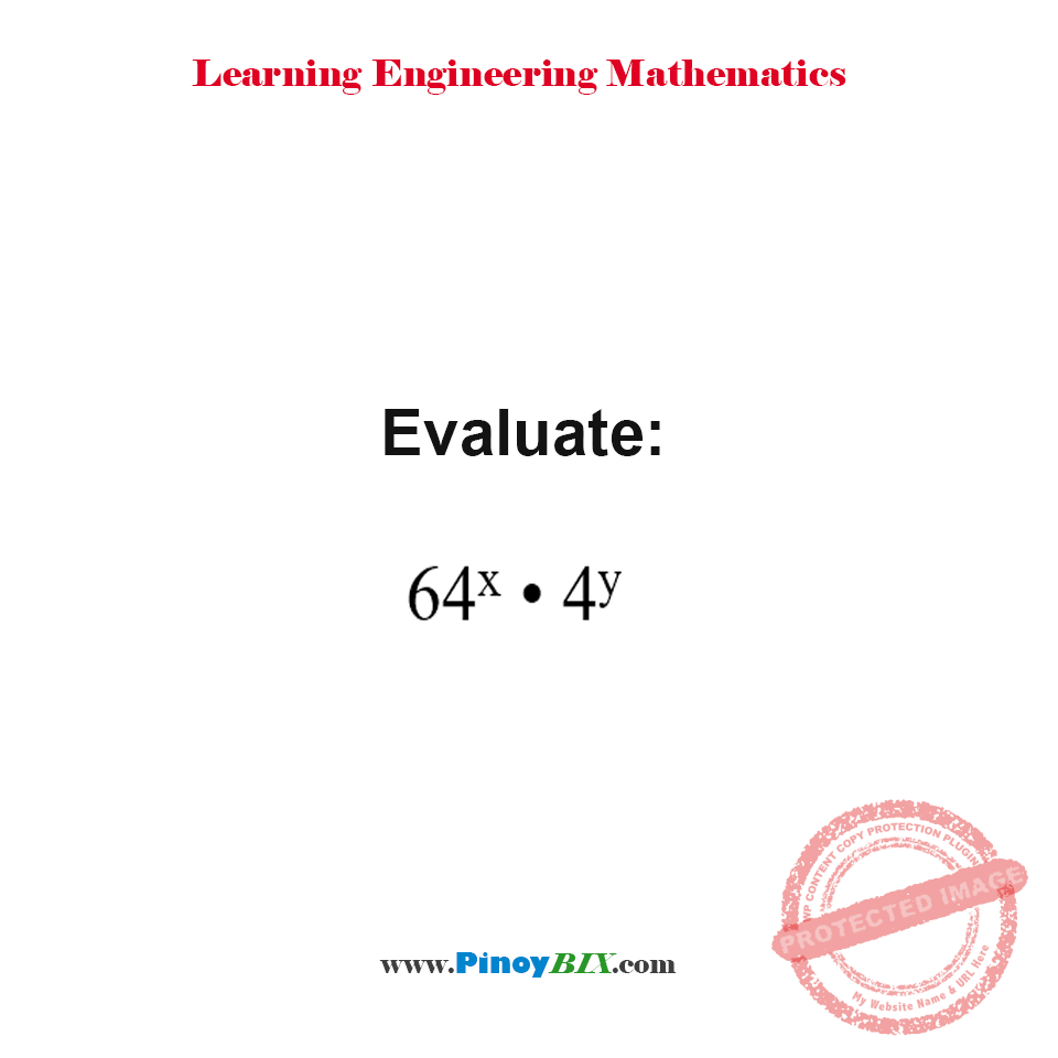 Solution: Evaluate: 64^x • 4y