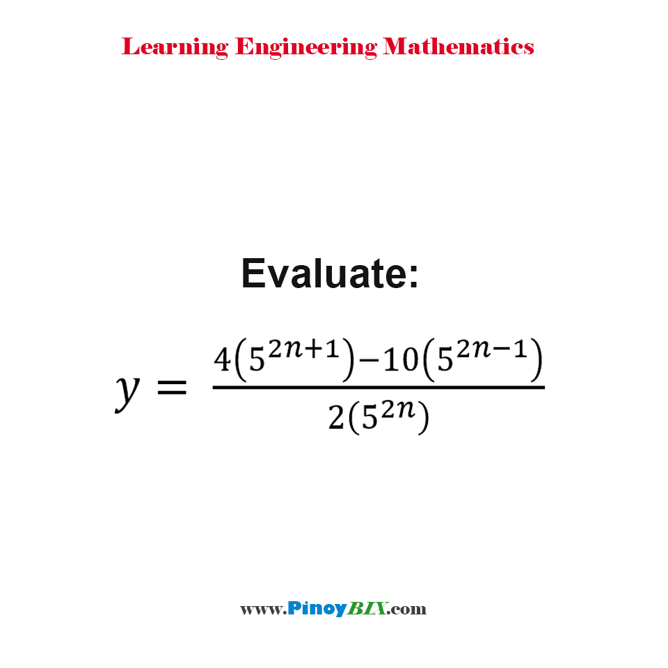 Solution: Evaluate: y=(4(5^(2n+1) )-10(5^(2n-1) )) / 2(5^2n )
