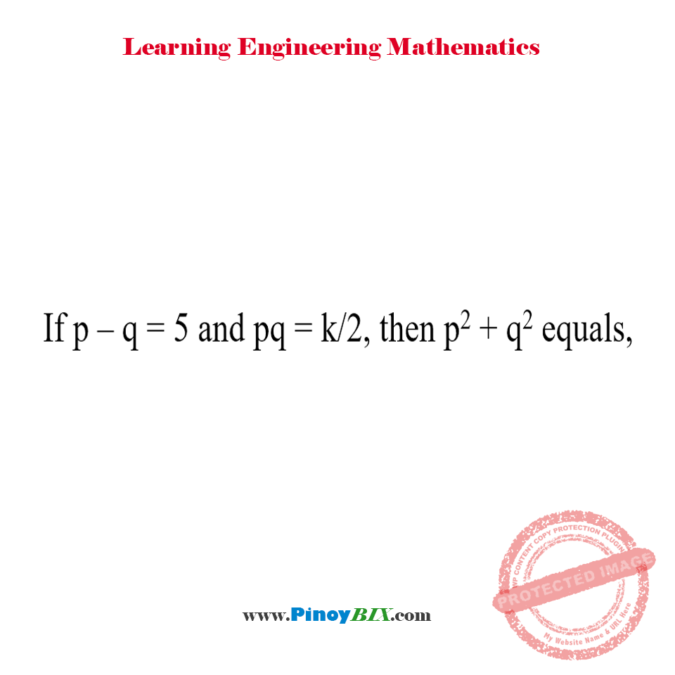Solution: If p-q=5 and pq=k/2, then what is p^2+q^2?