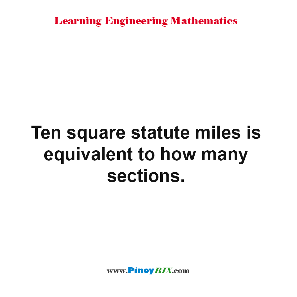 Solution: Ten square statute miles is equivalent to how many sections