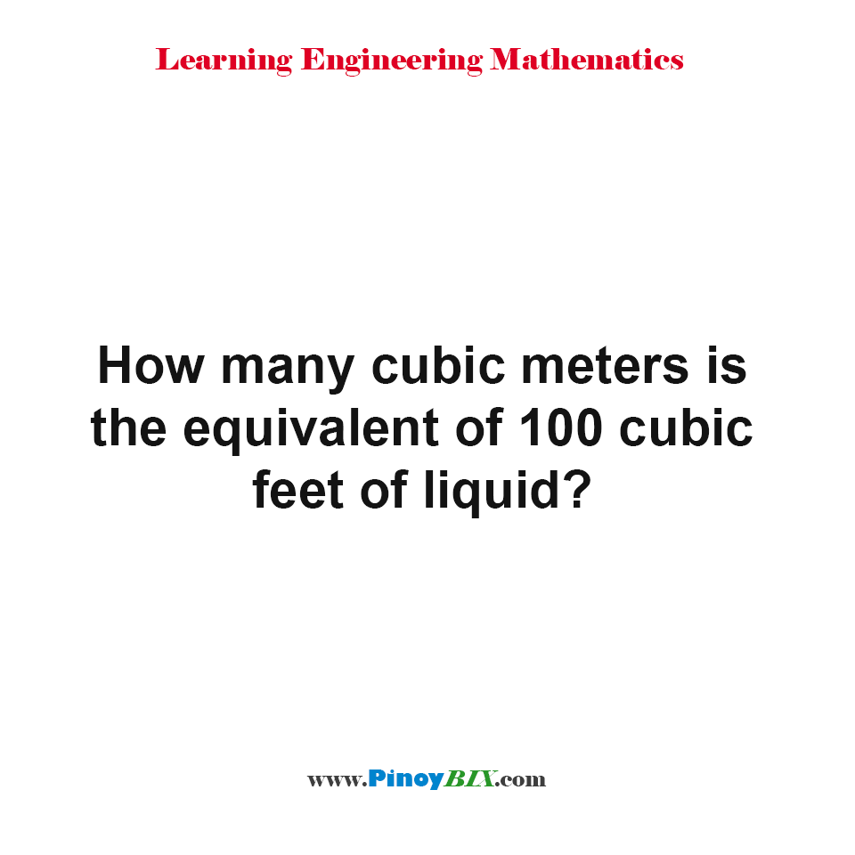 How many cubic meters is the equivalent of 100 cubic feet of liquid?