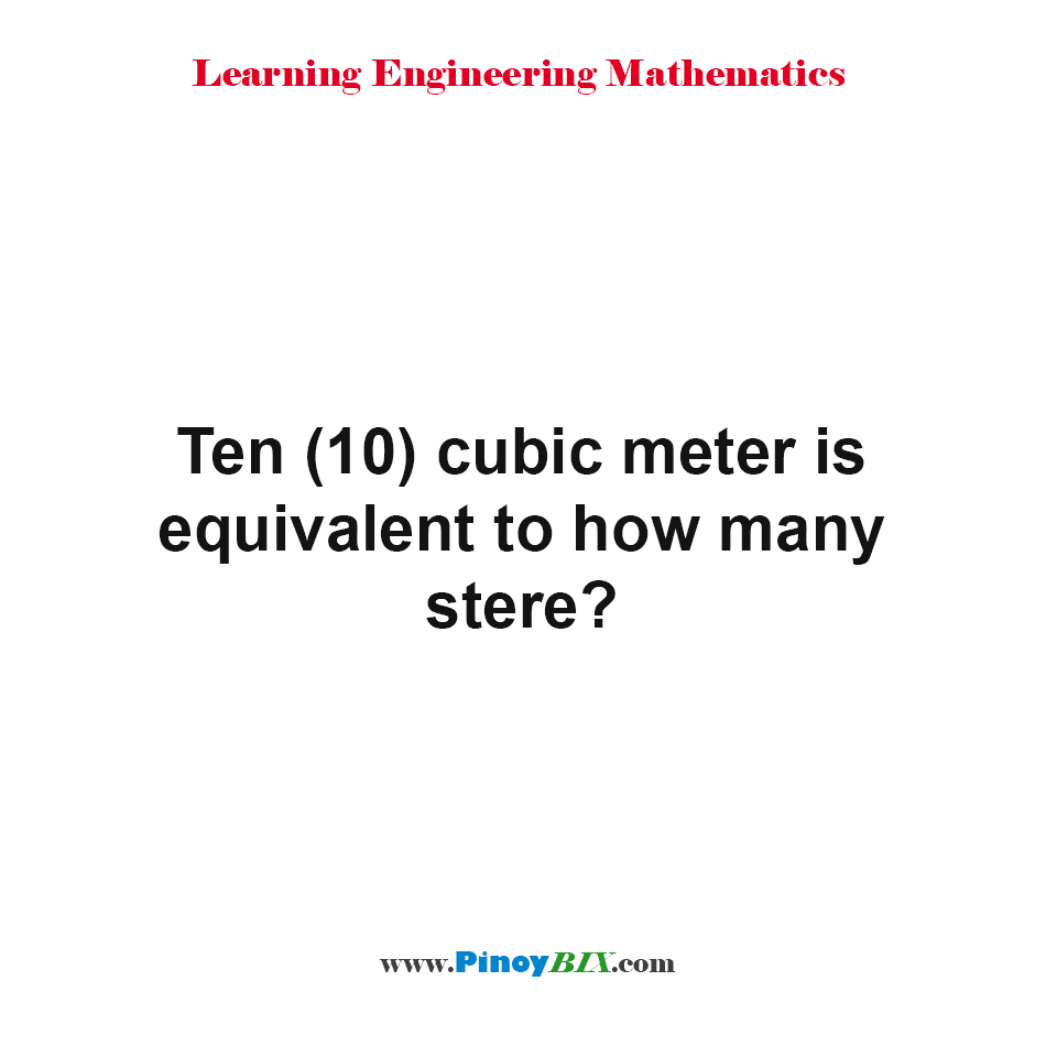 Ten cubic meter is equivalent to how many stere? 