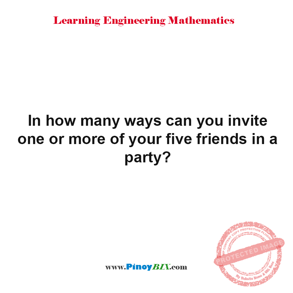 Solution: In how many ways can you invite one or more of your five friends? Solution: In how many ways can you invite one or more of your five friends?