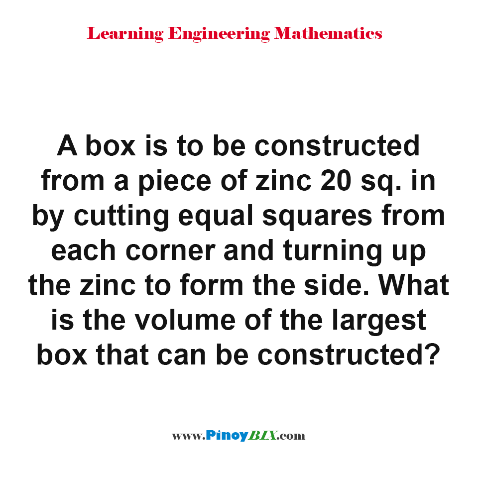 Solution: What is the volume of the largest box that can be constructed?