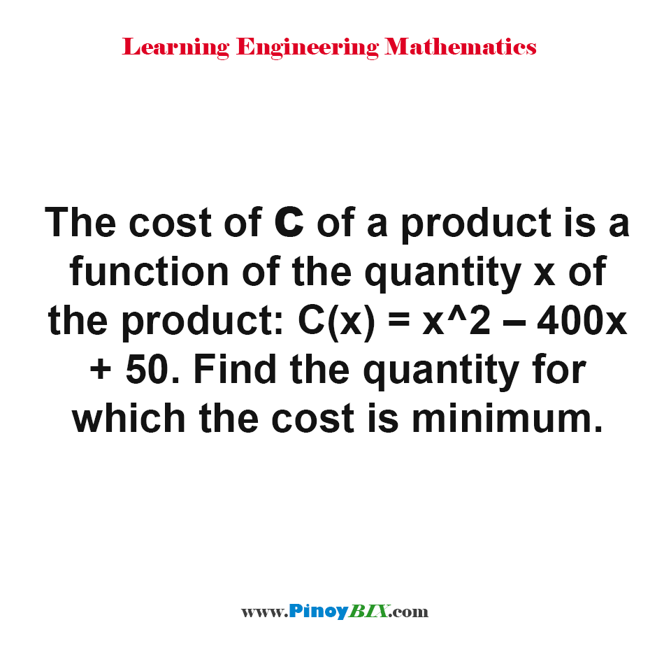 Solution: Find the quantity for which the cost of the product is minimum