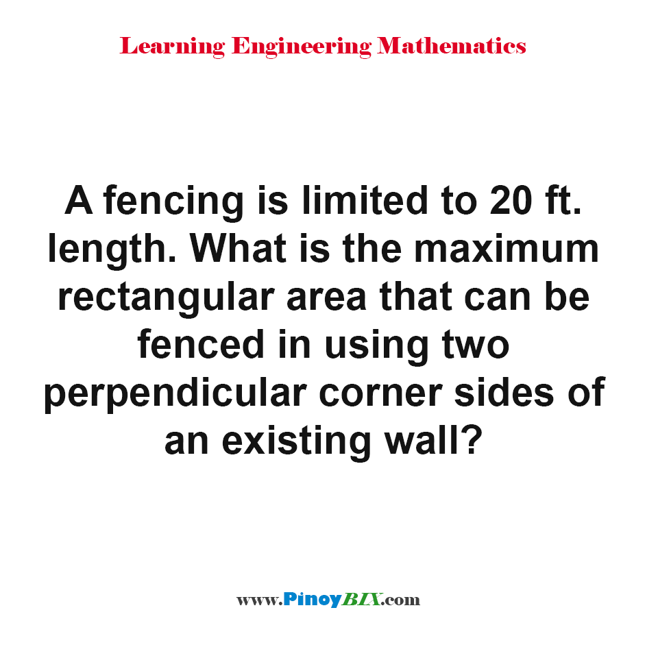 Solution: What is the maximum rectangular area that can be fenced?