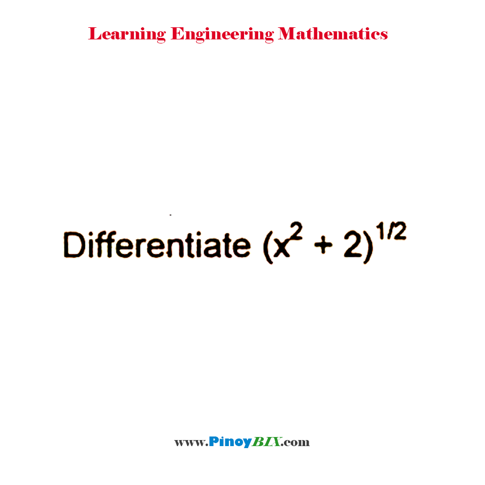 Solution: Differentiate (x^2+2)^(1/2)
