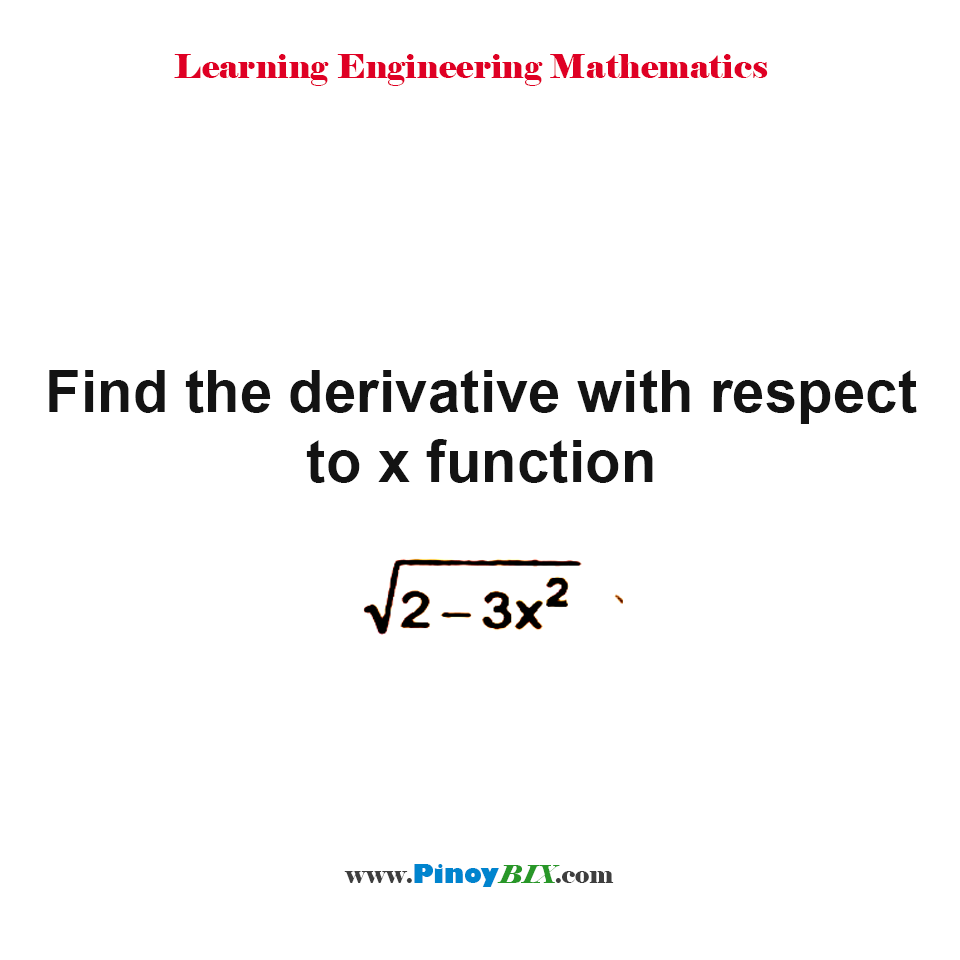 Solution: Find the derivative with respect to x function √(2-3x^2)