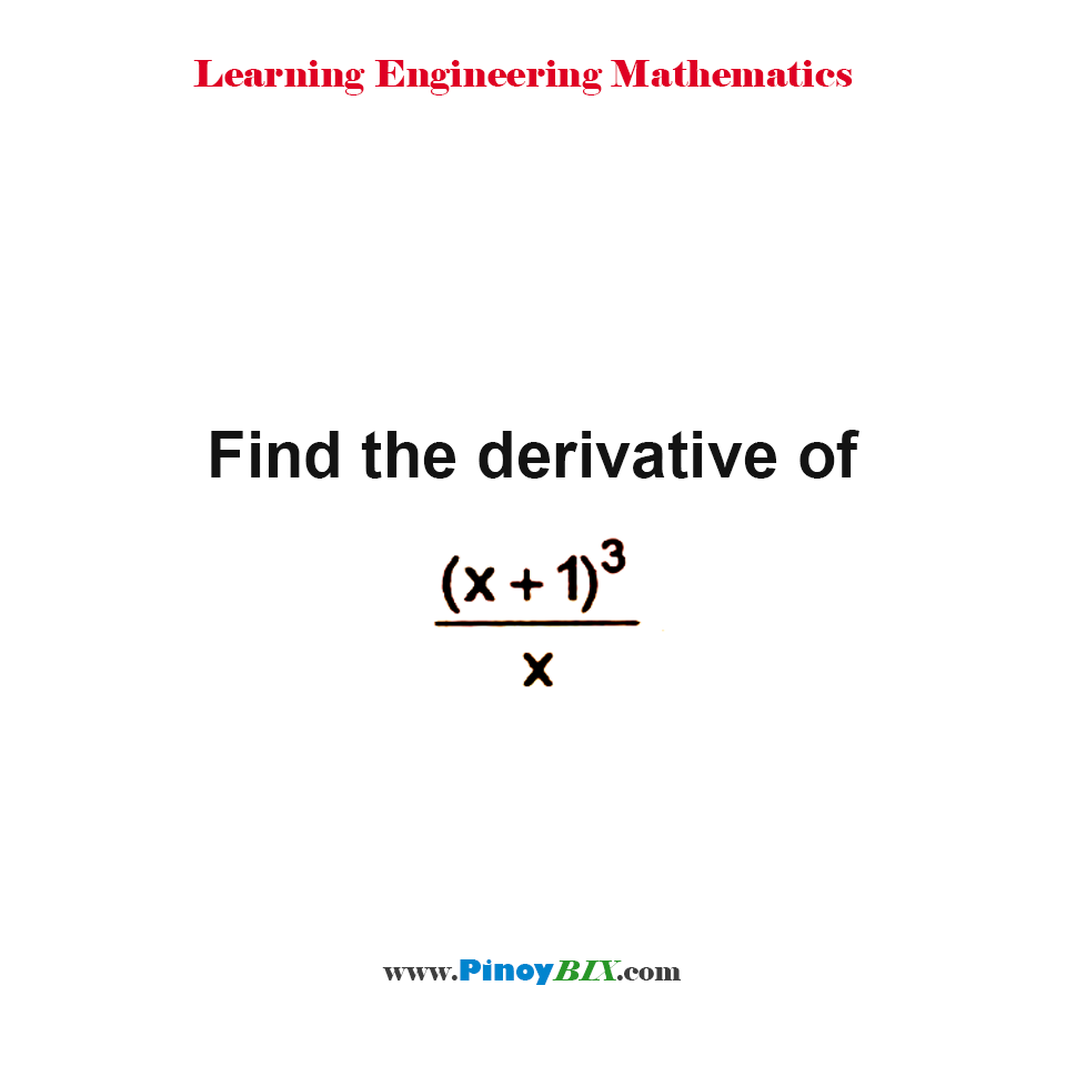 Solution: Find the derivative of (x+1)^3/x