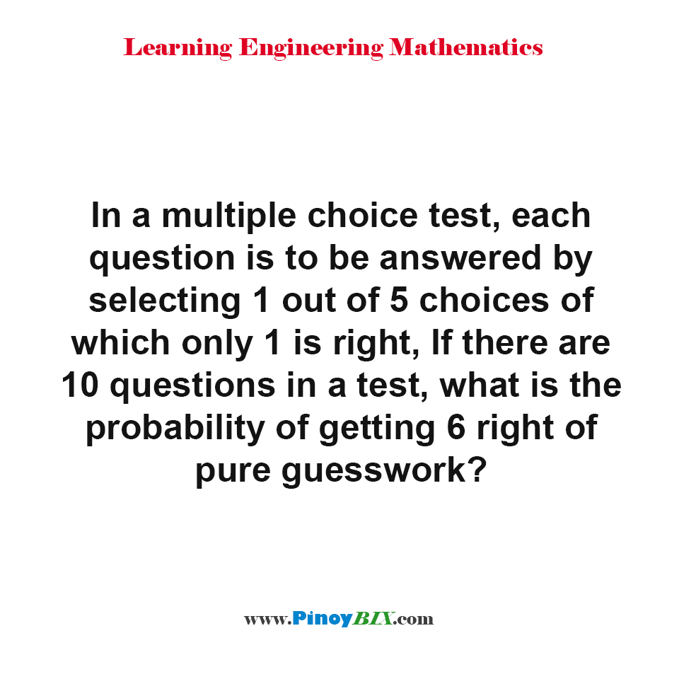 Solution: What is the probability of getting 6 right of pure guesswork?