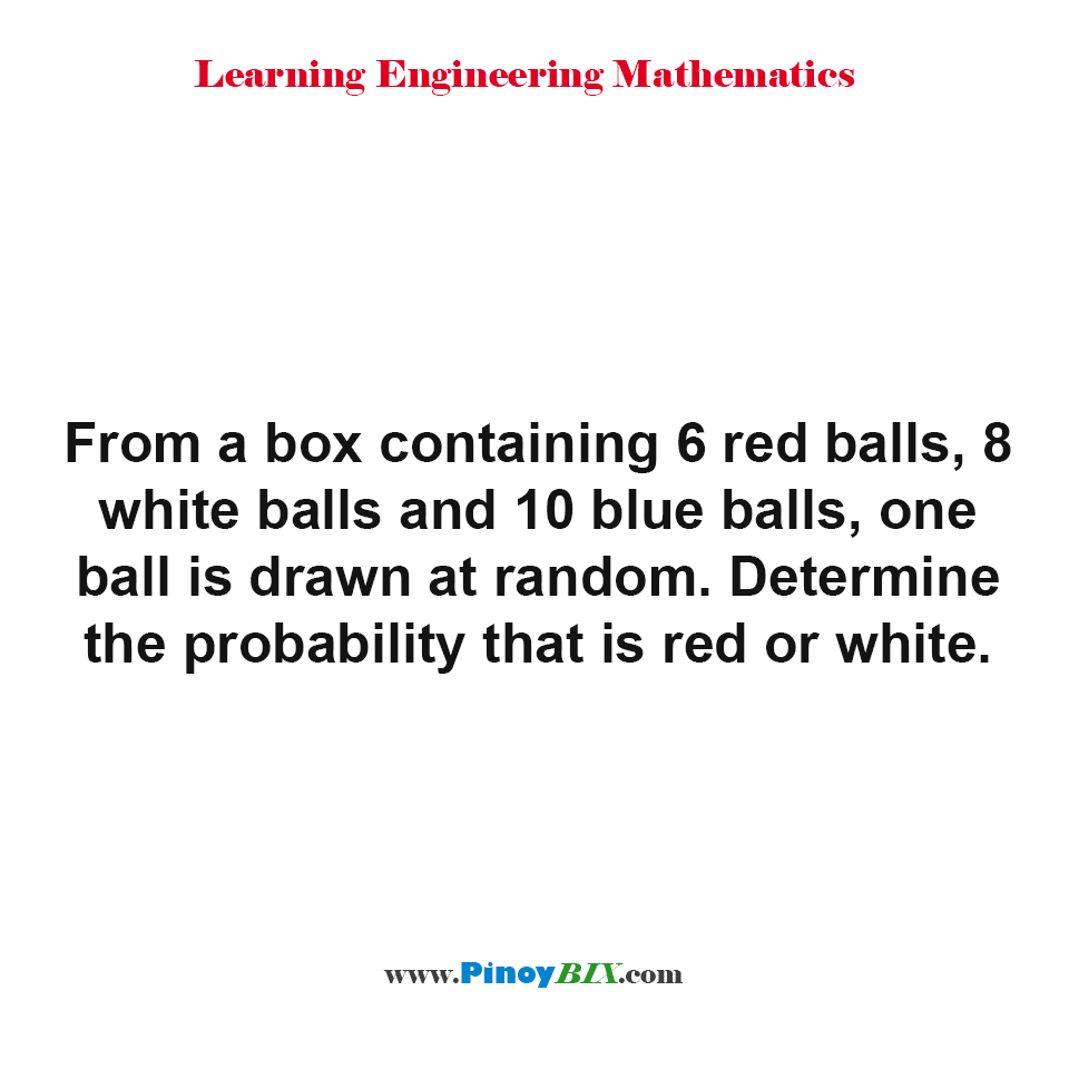 Solution: Determine the probability that  red or white is drawn at random