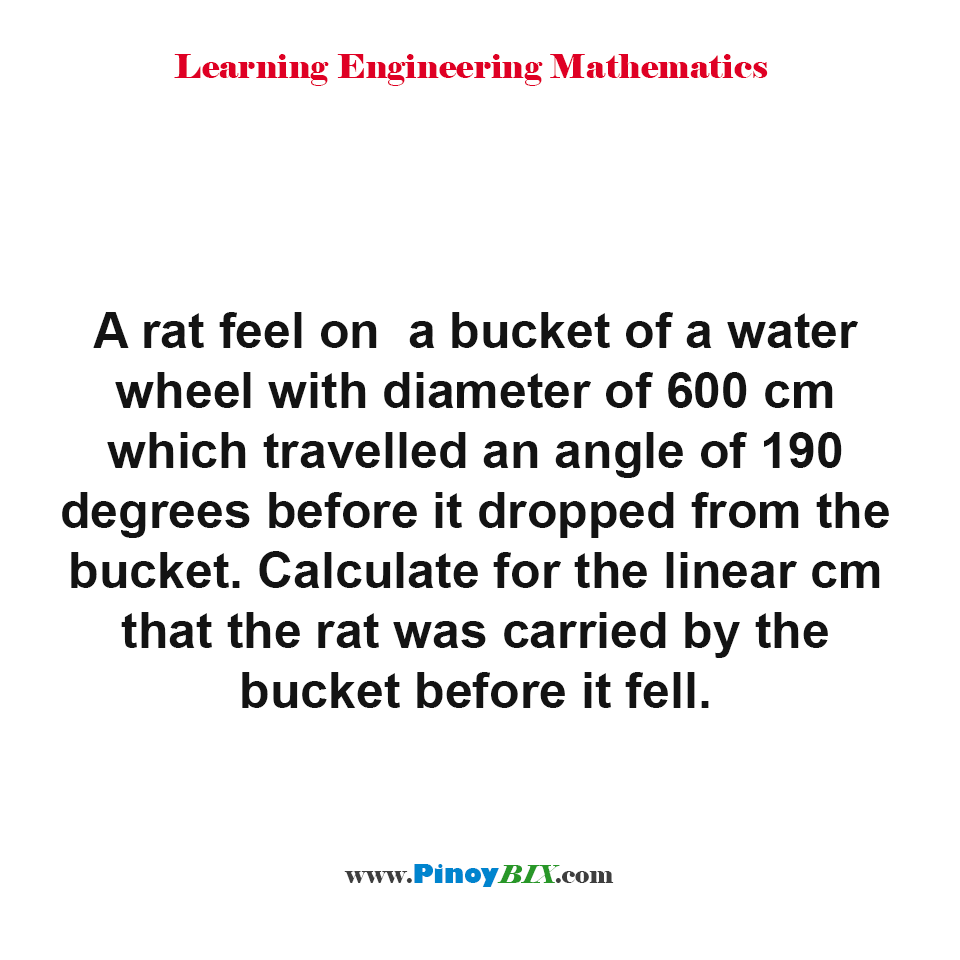 Solution: Calculate for the linear cm that the rat was carried by the bucket