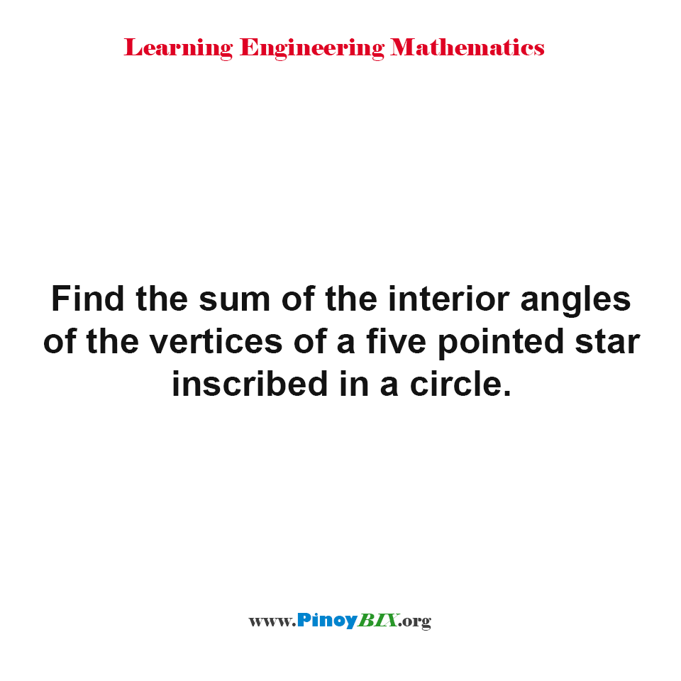 Solution: Find the sum of the interior angles of the vertices of a five pointed star