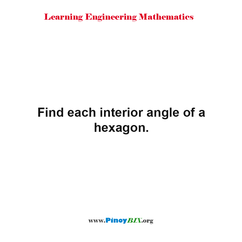 Solution: Find each interior angle of a hexagon