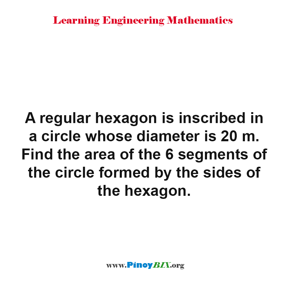 Solution: Find the area of the 6 segments of the circle formed