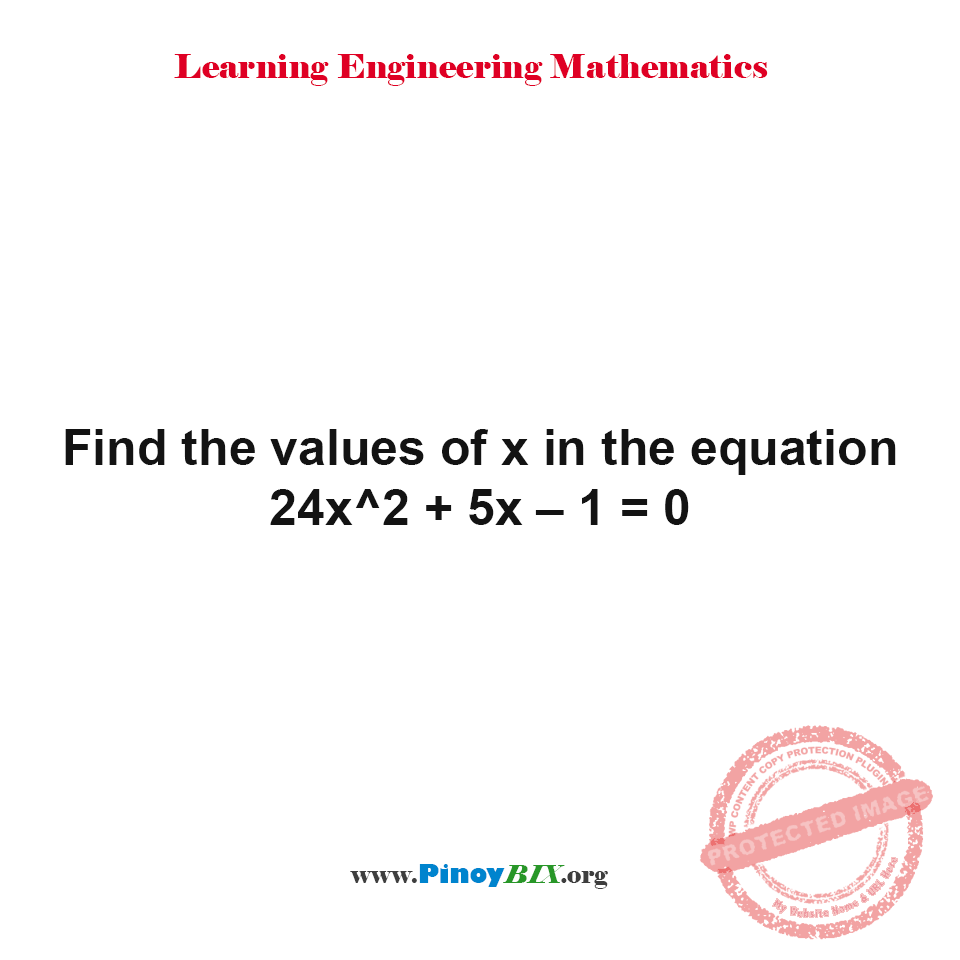 Solution: Find the values of x in the equation 24x^2+5x–1=0 Solution: Find the values of x in the equation 24x^2+5x–1=0