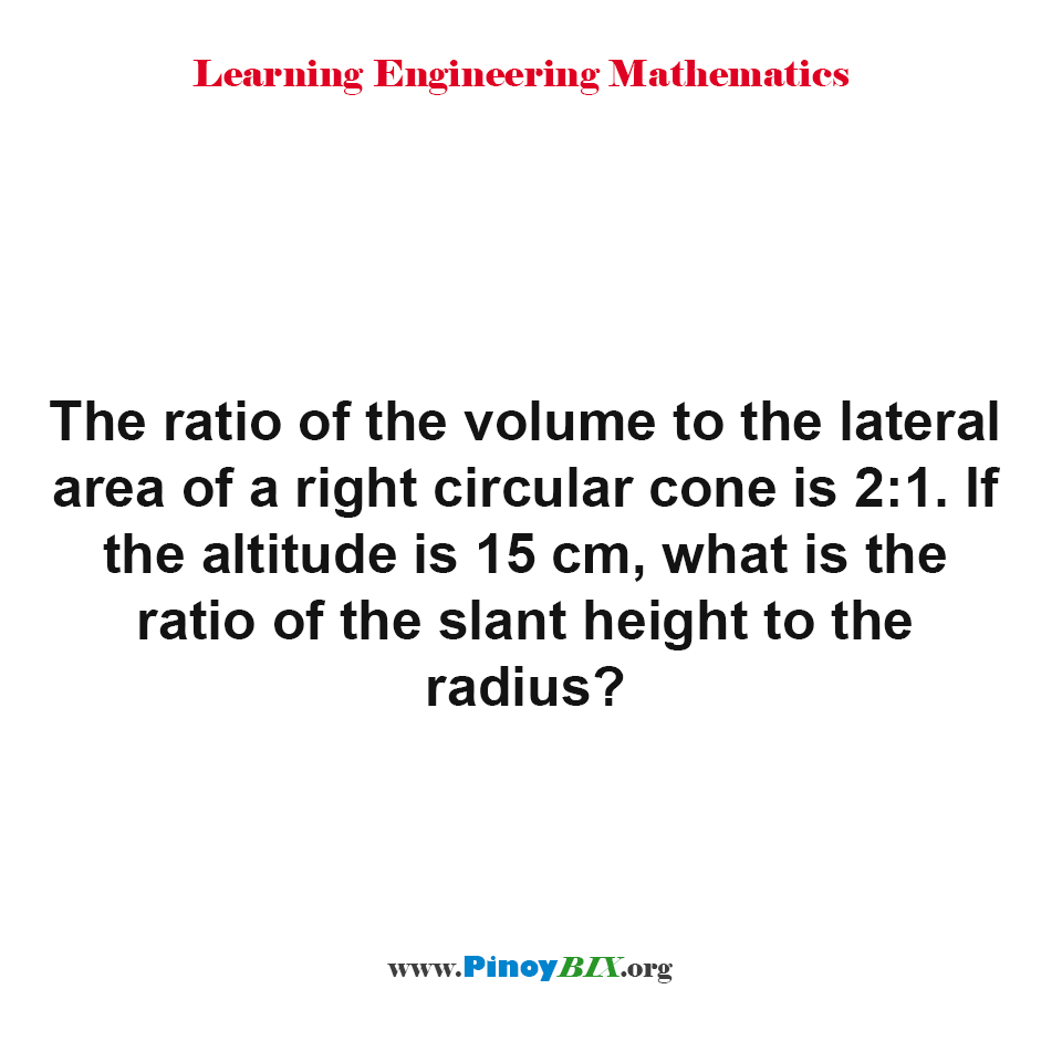 Solution: What is the ratio of the slant height of a right circular cone?