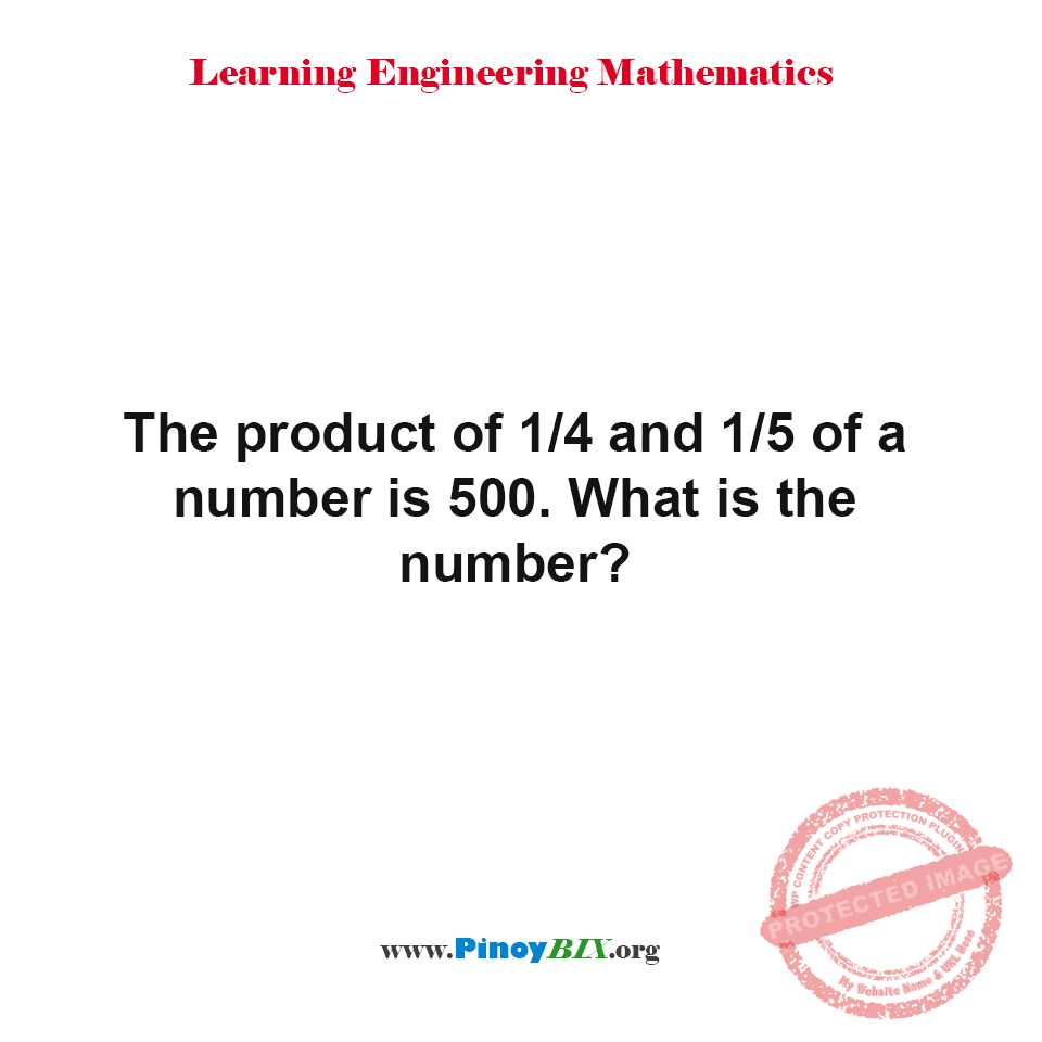 Solution: The product of 1/4 and 1/5 of a number is 500. What is the number?