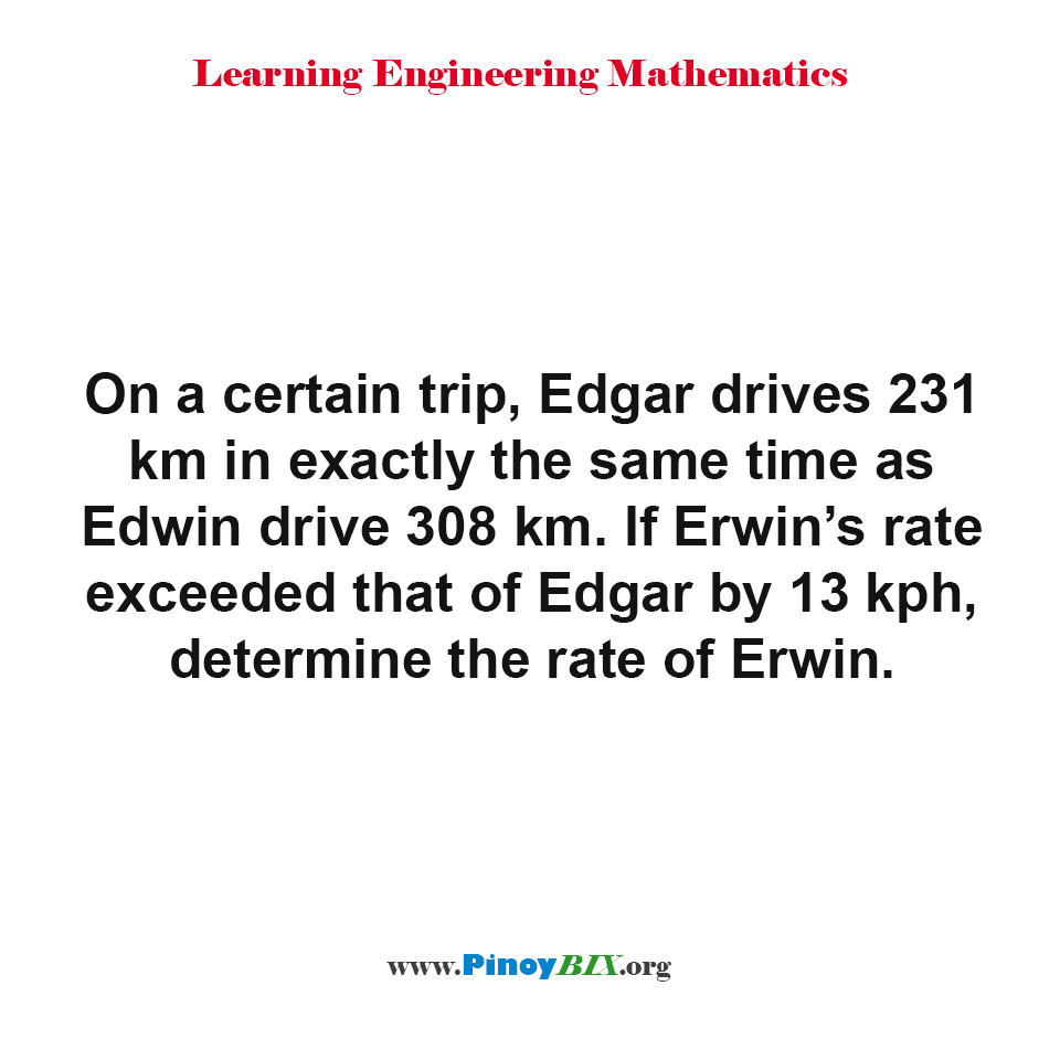 Solution: If Erwin’s rate exceeded that of Edgar by 13 kph, determine the rate of Erwin