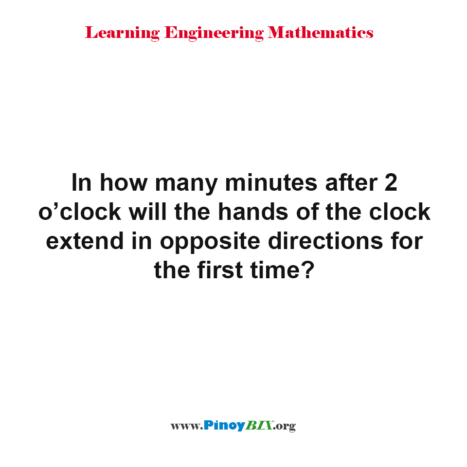 How many minutes after 2 o’clock will the hands of the clock extend in opposite directions?
