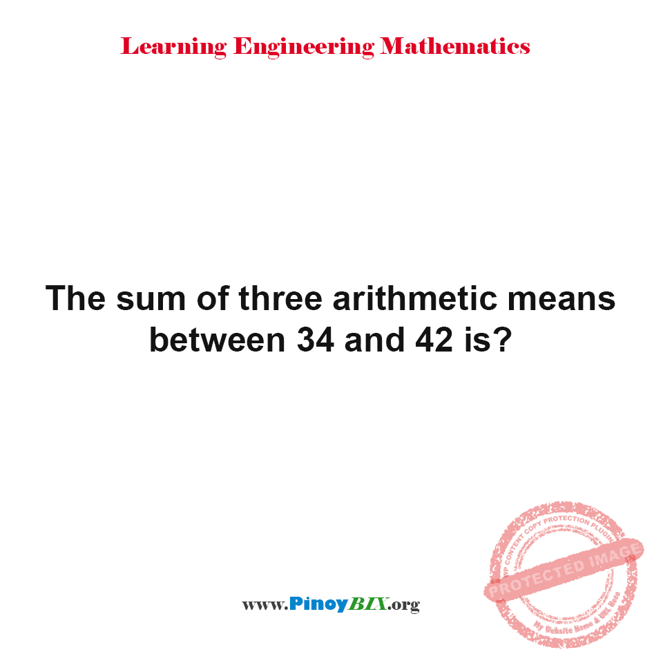 Solution: What is the sum of three arithmetic means between 34 and 42?
