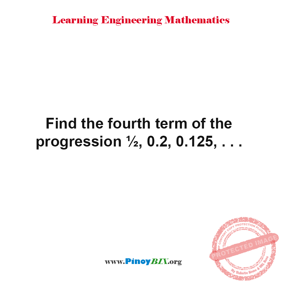 Solution: Find the fourth term of the progression ½, 0.2, 0.125, . . . Solution: Find the fourth term of the progression ½, 0.2, 0.125, . . .
