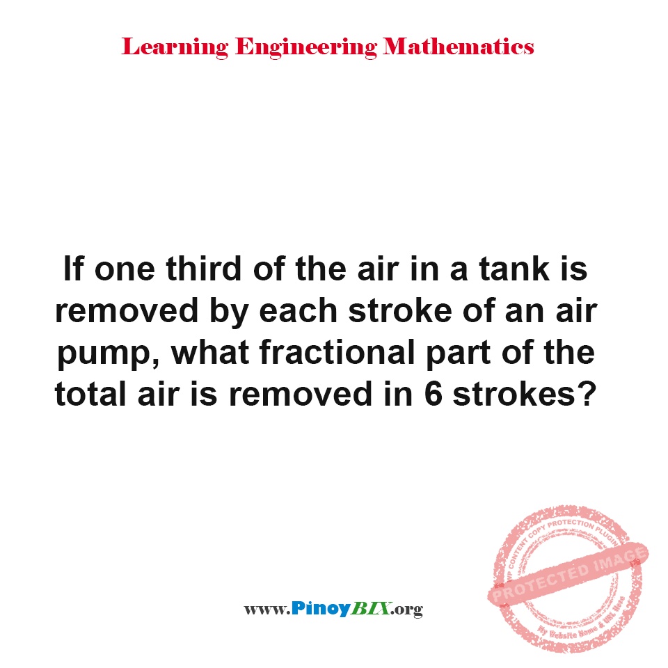 Solution: What fractional part of the total air is removed in 6 strokes? Solution: What fractional part of the total air is removed in 6 strokes?