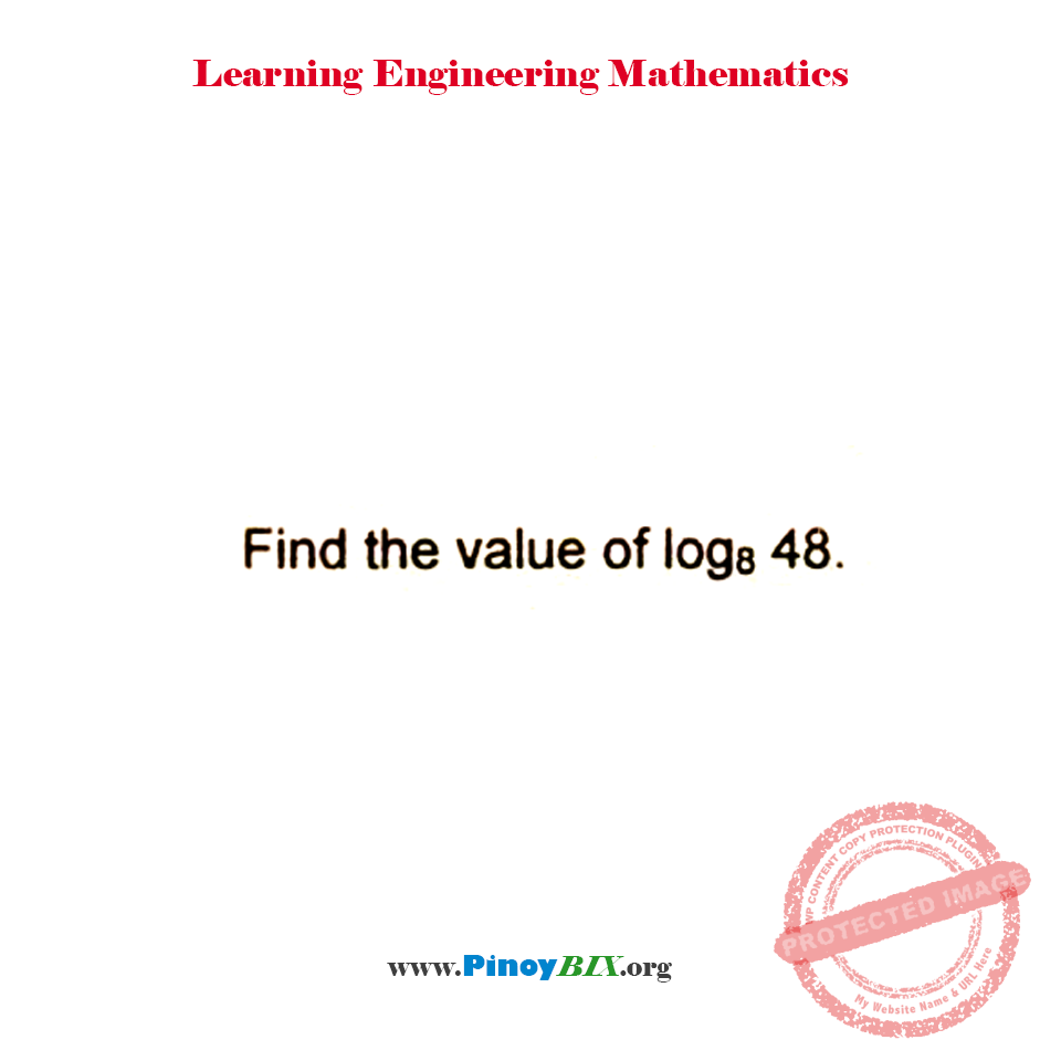 Solution: Find the value of log 48 to the base 8 Solution: Find the value of log 48 to the base 8