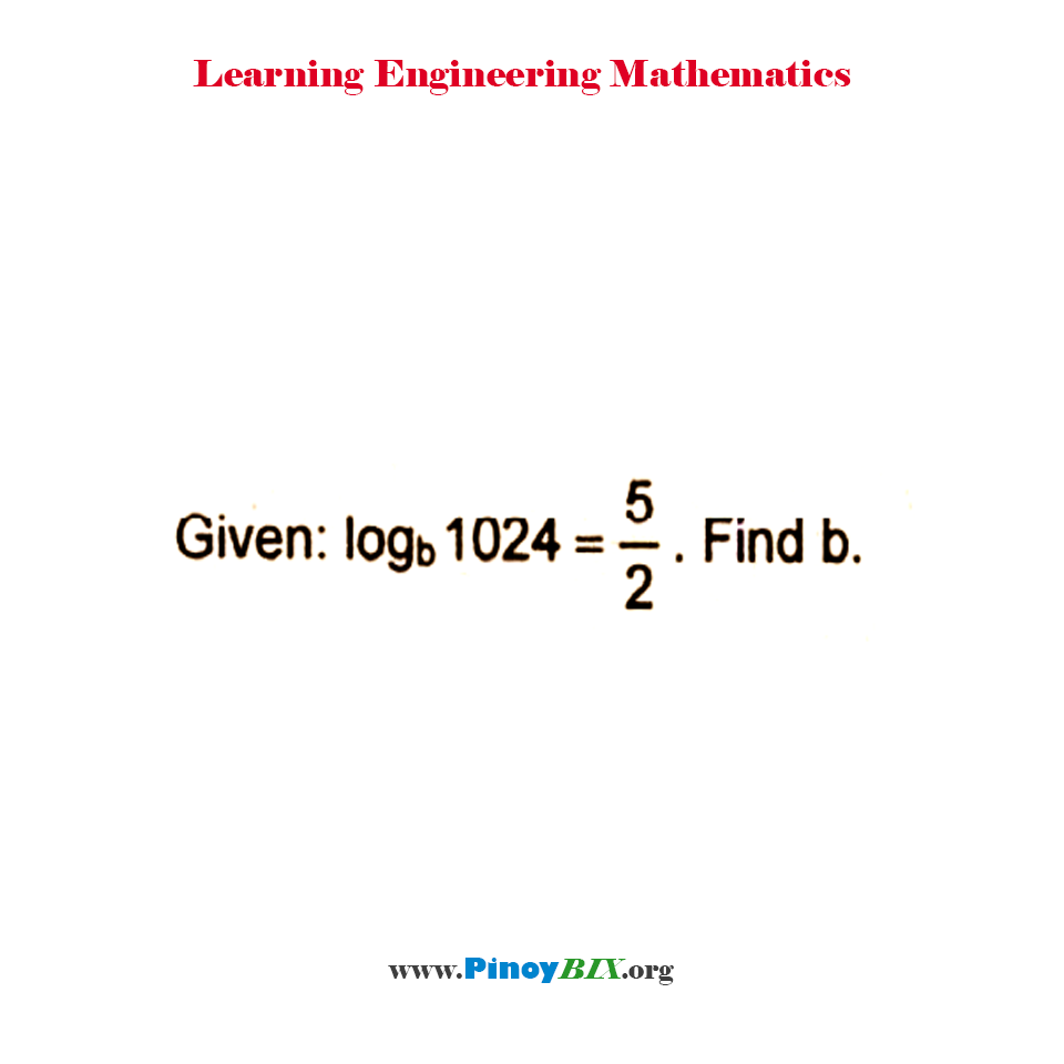 Given log 1024 to the base b = 5/2. Find b.