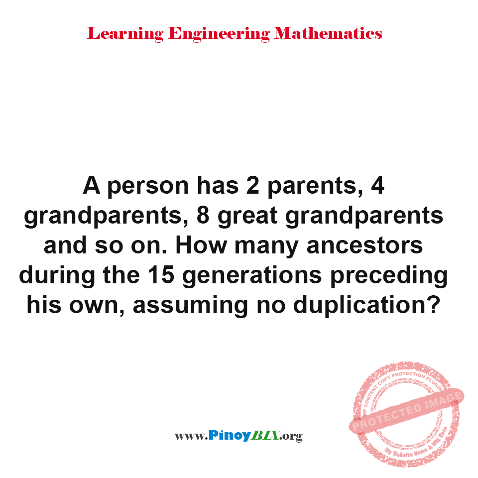 Solution: How many ancestors during the 15 generations preceding his own? Solution: How many ancestors during the 15 generations preceding his own?