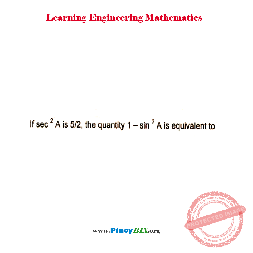 Solution: If sec^2A is 5/2, the quantity 1 – sin^2A is equivalent to Solution: If sec^2A is 5/2, the quantity 1 – sin^2A is equivalent to