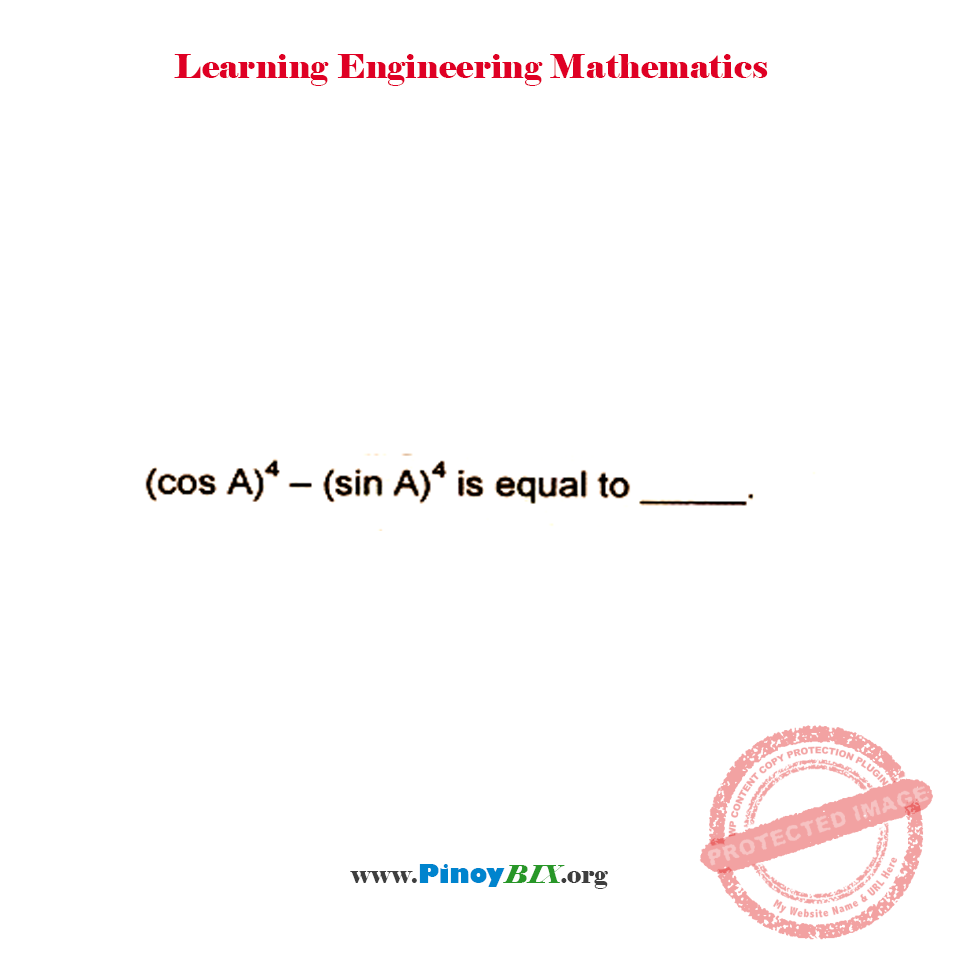 Solution: What is (cos A)^4 – (sin A)^4 equal to? Solution: What is (cos A)^4 – (sin A)^4 equal to?