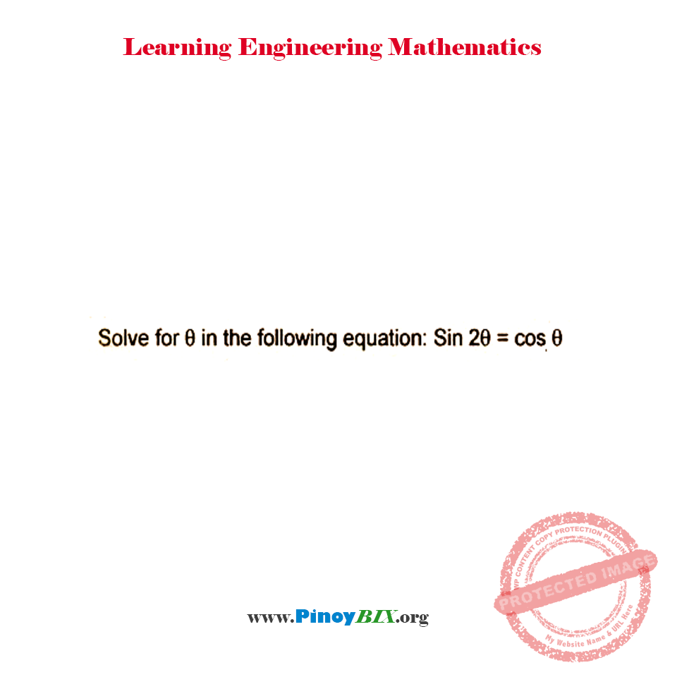 Solution: Solve for θ in the following equation: sin 2θ = cosθ Solution: Solve for θ in the following equation: sin 2θ = cosθ