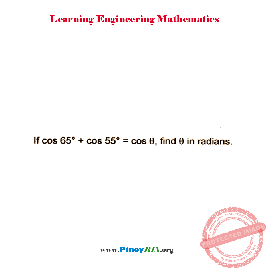 Solution: If cos65° + cos55° = cosθ, find the θ in radians Solution: If cos65° + cos55° = cosθ, find the θ in radians