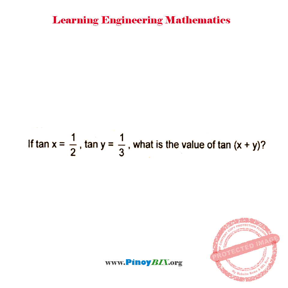 Solution: If tan x=1/2, tan y=1/3, what is the value of tan (x+y)? Solution: If tan x=1/2, tan y=1/3, what is the value of tan (x+y)?