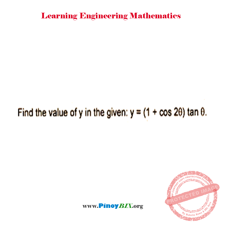 Solution: Find the value of y in the given: y=(1+cos2θ)tanθ Solution: Find the value of y in the given: y=(1+cos2θ)tanθ