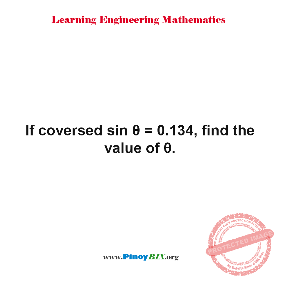 Solution: If coversed sin θ = 0.134, find the value of θ