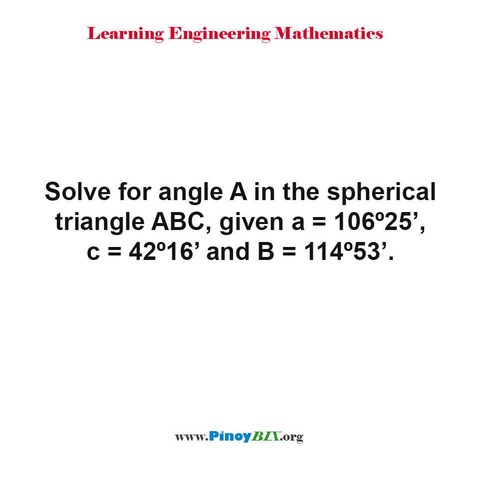 Solution: Solve for angle A in the spherical triangle ABC