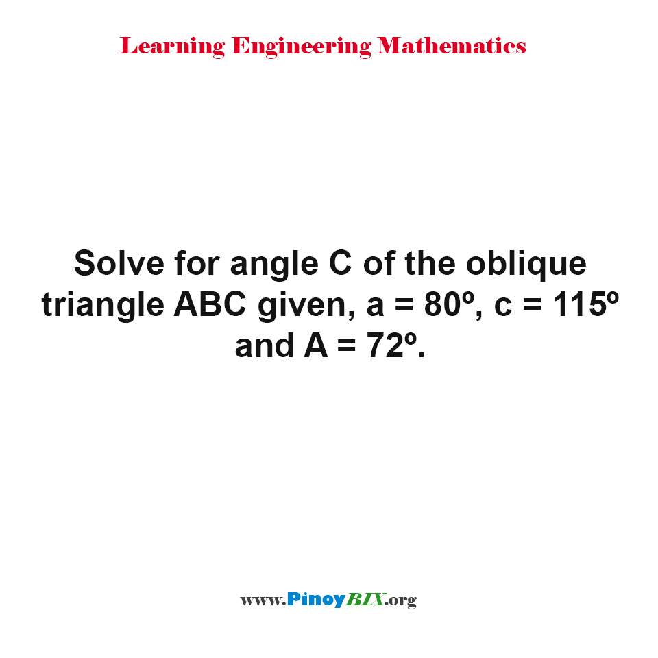 Solution: Solve for angle C of the oblique triangle ABC