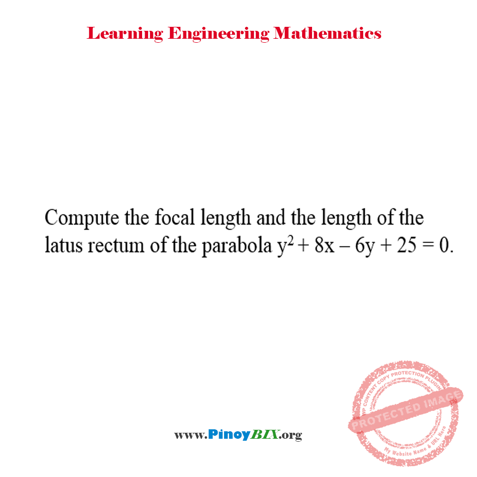 Solution: Compute the focal length and the length of the latus rectum of the parabola
