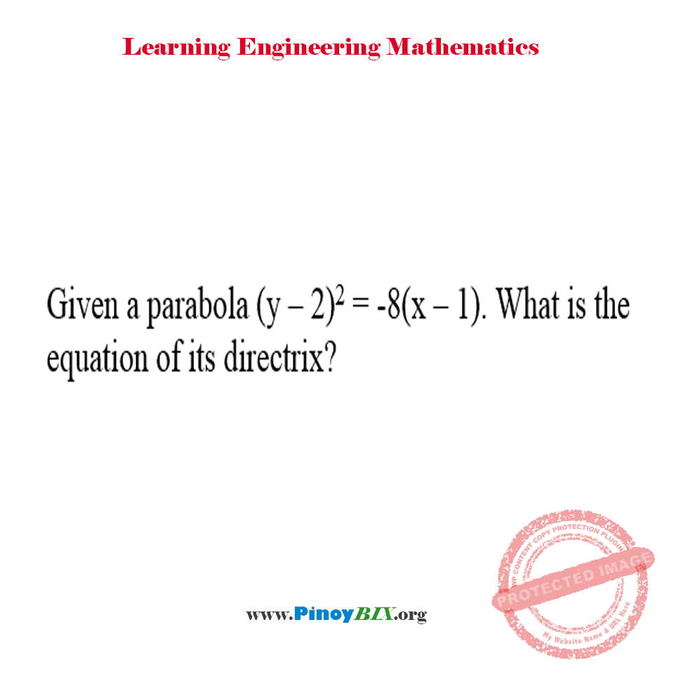 Solution: Given a parabola (y–2)^2=-8(x–1). What is the equation of its directrix?