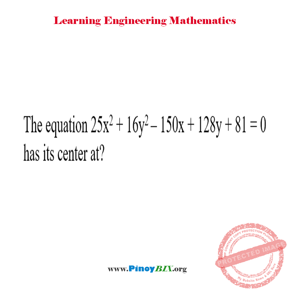 Solution: The equation 25x^2+16y^2–150x+128y+81=0 has its center at?
